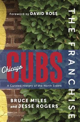 Franchise: Chicago Cubs: A Curated History of the Cubs