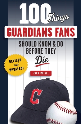 100 Things Guardians Fans Should Know & Do Before They Die: Revised & Updated Revised & Updated