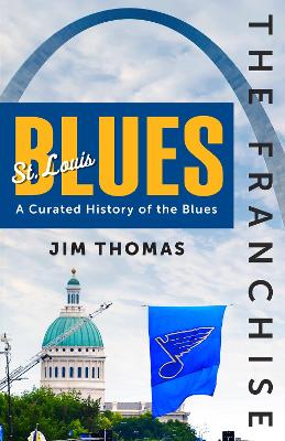 Franchise: St. Louis Blues: A Curated History of the Blues