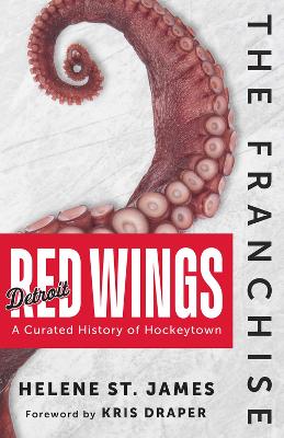 Franchise: Detroit Red Wings: A Curated History of the Red Wings
