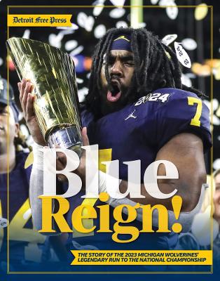 Blue Reign!: The Story of the 2023 Michigan Wolverines' Legendary Run to the National  Championship