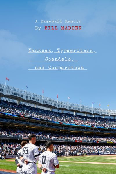 Yankees, Typewriters, Scandals, and Cooperstown: A Baseball Memoir