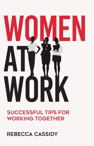 Women at Work: Successful Tips for Working Together