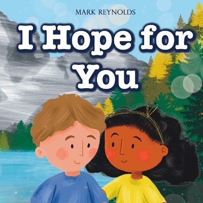 I Hope For You: Perfect for Birthdays, Baby Shower, New Baby Gift, Graduation, Moving,  Christmas, or Any Special Occasion