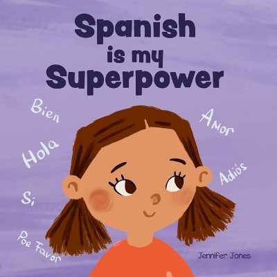 Spanish is My Superpower: A Social Emotional, Rhyming Kid's Book About Being Bilingual and Speaking  Spanish