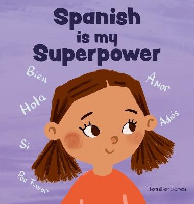 Spanish is My Superpower: A Social Emotional, Rhyming Kid's Book About Being Bilingual and Speaking  Spanish
