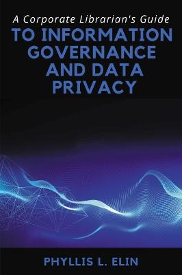 Corporate Librarian's Guide to Information Governance and Data Privacy