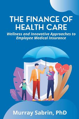 Finance of Health Care: Wellness and Innovative Approaches to Employee Medical Insurance