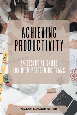 Achieving Productivity: 24 Essential Skills for High-Performing Teams