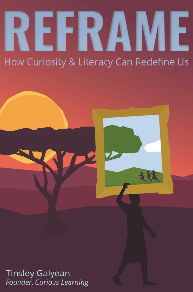 Reframe: How Curiosity and Literacy Can Redefine Us