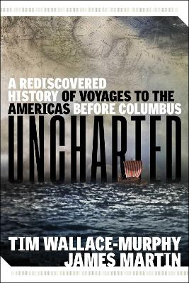 Uncharted: A Rediscovered History of Voyages to the Americas Before Columbus 10th Revised edition