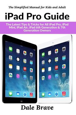 iPad Pro: The 2020 Ultimate User Guide For all iPad Mini, iPad Air, iPad Pro and iOS   13 Owners 3rd The Simplified Manual for Kids and Adult ed.