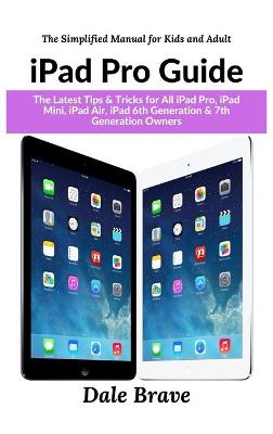 iPad Pro: The 2020 Ultimate User Guide For all iPad Mini, iPad Air, iPad Pro and iOS   13 Owners 3rd The Simplified Manual for Kids and Adult ed.