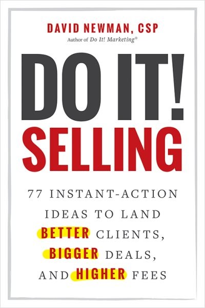 Do It! Selling: 77 Instant-Action Ideas to Land Better Clients, Bigger  Deals, and Higher Fees