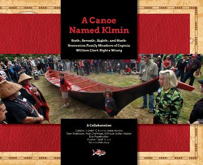 Canoe Named Klmin: Sixth-, Seventh-, Eighth-, and Ninth-Generation Family  Members of Captain William Clark Right a Wrong