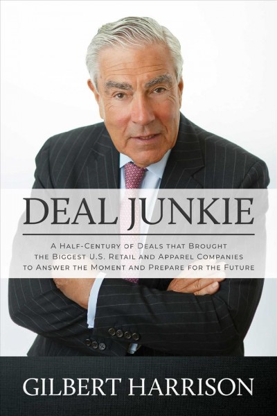 Deal Junkie: A Half-Century of Deals That Brought the Biggest U.S. Retail and Apparel  Companies to Answer the Moment and Prepare for the Future