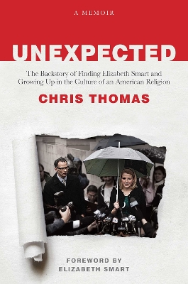 Unexpected: The Backstory of Finding Elizabeth Smart and Growing Up in the Culture of an  American Religion