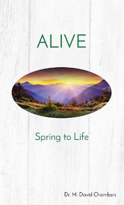 Alive: Spring to Life 2nd Dr. M. David Chambers ed.
