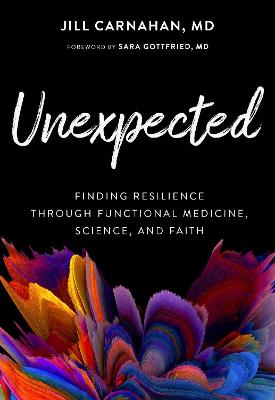 Unexpected: Finding Resilience through Functional Medicine, Science, and Faith