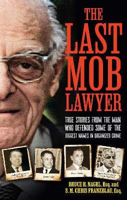 Last Mob Lawyer: True Stories from the Man Who Defended Some of the Biggest Names in  Organized Crime