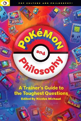 Pokemon and Philosophy: A Trainer's Guide To The Toughest Questions