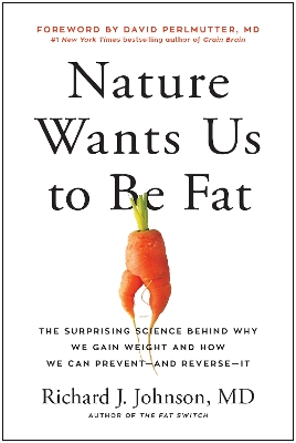 Nature Wants Us to Be Fat: The Surprising Science Behind Why We Gain Weight and and How We Can Prevent  - and Reverse - It