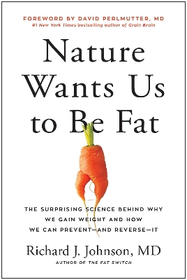 Nature Wants Us to Be Fat: The Surprising Science Behind Why We Gain Weight and How We Can Prevent--and Reverse--It
