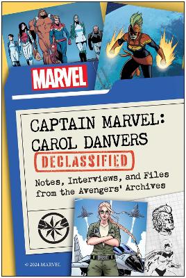 Captain Marvel: Carol Danvers Declassified : Notes, Interviews, and Files from the Avengers' Archives