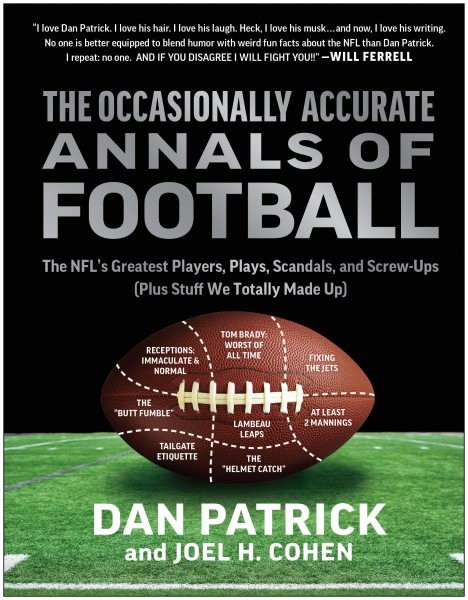 Occasionally Accurate Annals of Football: The NFL's Greatest Players, Plays, Scandals, and Screw-Ups (Plus Stuff We Totally Made Up)