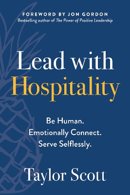 Lead with Hospitality: Be Human. Emotionally Connect. Serve Selflessly.