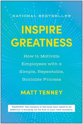 Inspire Greatness: How to Motivate Employees with a Simple, Repeatable, Scalable Process
