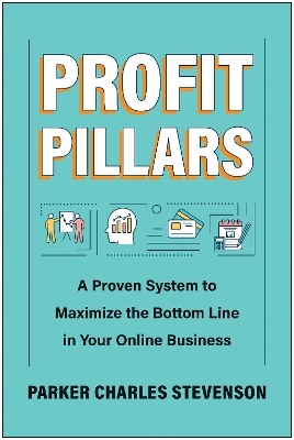 Profit Pillars: A Proven System to Maximize the Bottom Line in Your Online Business