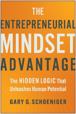 Entrepreneurial Mindset Advantage: The Hidden Logic That Unleashes Human Potential