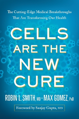 Cells Are the New Cure: The Cutting-Edge Medical Breakthroughs That Are Transforming Our Health