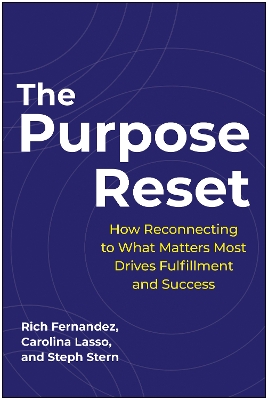 Purpose Reset: How Reconnecting To What Matters Most Drives Fulfillment And Success