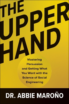 Upper Hand: Mastering Persuasion and Getting What You Want with the Science of Social  Engineering