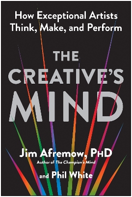 Creative's Mind: How Exceptional Artists Think, Make, and Perform