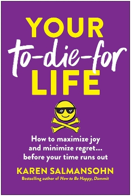 Your To-Die-For Life: How to Maximize Joy and Minimize Regret... Before Your Time Runs Out