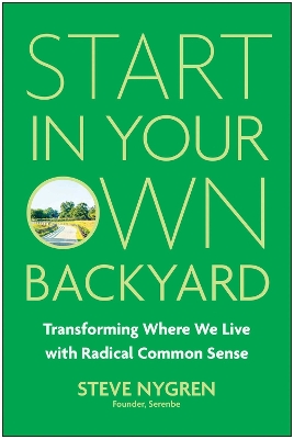Start in Your Own Backyard: Transforming Where We Live with Radical Common Sense