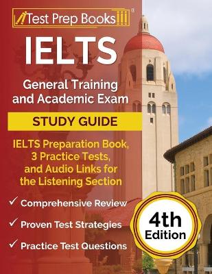 IELTS General Training and Academic Exam Study Guide: IELTS Preparation Book, 3 Practice Tests, and Audio Links for the Listening  Section [ 4th Edition]