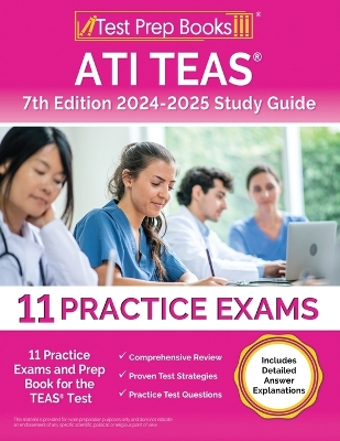 ATI TEAS 7th Edition 2024-2025 Study Guide: 11 Practice Exams and Prep Book for the TEAS Test [ Includes Detailed Answer  Explanations]