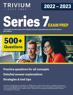 Series 7 Exam Prep 2022-2023: 4 Full-Length Practice Tests with Detailed Answer Explanations for the FINRA  Series 7 [ 5th Edition]