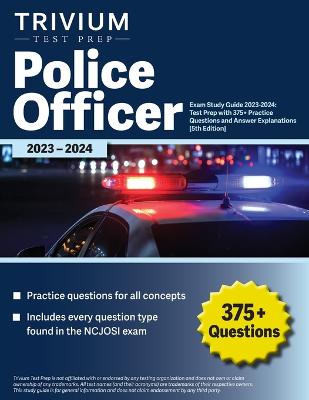 Police Officer Exam Study Guide 2023-2024: Test Prep with 375plus Practice Questions and Answer Explanations [ 5th Edition]