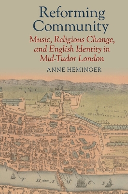 Reforming Community: Music, Religious Change, and English Identity in Mid-Tudor London