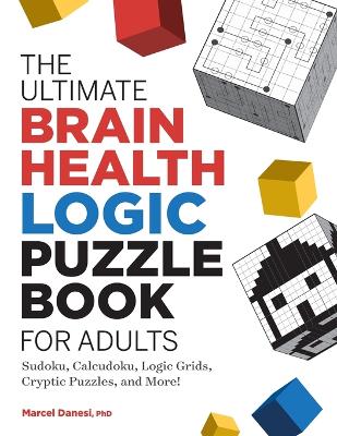 Ultimate Brain Health Logic Puzzle Book for Adults: Sudoku, Calcudoku, Logic Grids, Cryptic Puzzles, and More!