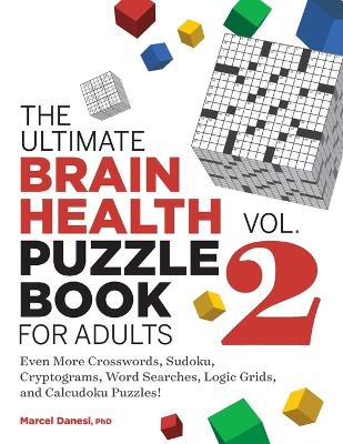 Ultimate Brain Health Puzzle Book for Adults, Vol. 2: Even More Crosswords, Sudoku, Cryptograms, Word Searches, Logic Grids, and  Calcudoku Puzzles!