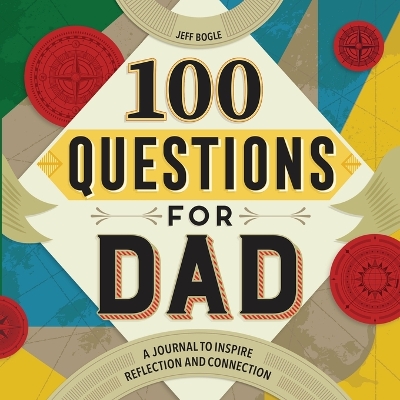 100 Questions for Dad: A Journal to Inspire Reflection and Connection