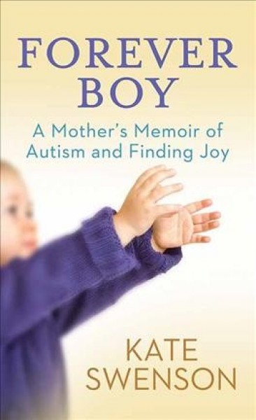 Forever Boy: A Mother's Memoir of Autism and Finding Joy Large type / large print edition