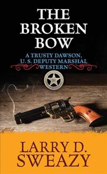 Broken Bow: A Trusty Dawson, Deputy U. S. Marshal Western Large type / large print edition