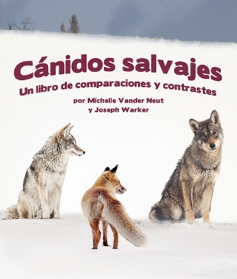 Cánidos Salvajes: Un Libro de Comparaciones Y Contraste: Un Libro de Comparaciones Y Contraste